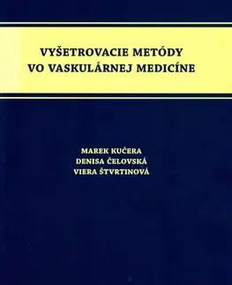 Medicína - ostatné Vyšetrovacie metódy vo vaskulárnej medicíne - Marek Kučera,Denisa Čelovská,Viera Štvrtinová