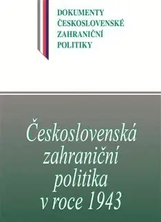 Slovenské a české dejiny Československá zahraniční politika v roce 1943 - Jan Kuklík,Jan Němeček