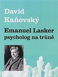 Šport - ostatné Emanuel Lasker - psycholog na trůně - David Kaňovský