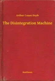 Svetová beletria The Disintegration Machine - Arthur Conan Doyle