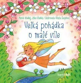 Rozprávky pre malé deti Velká pohádka o malé víle - Vlasta Švejdová,Marek Hladký,Jitka Hladká