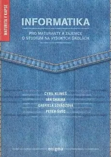 Učebnice pre SŠ - ostatné Informatika pro maturanty a zájemce o studium na vysokých školách - Cyril Klimeš