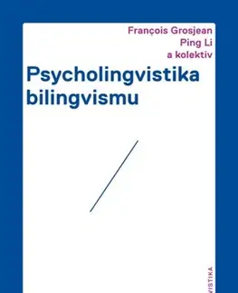 Literárna veda, jazykoveda Psycholingvistika bilingvismu - Francois Grosjean,Ping Li,Kolektív autorov