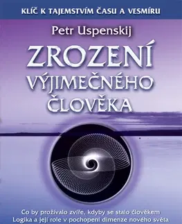 Mystika, proroctvá, záhady, zaujímavosti Zrození výjimečného člověka - Petr Uspenskij