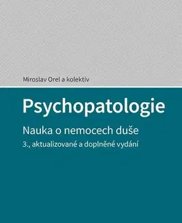 Psychiatria a psychológia Psychopatologie - 3.aktualizované a doplněné vydání - Miroslav Orel,Kolektív autorov