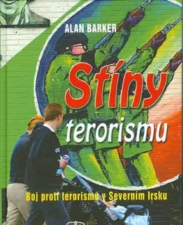 Vojnová literatúra - ostané Stiny terorismu/boj proti terorismu v Severnim Irsku - Alan Barker