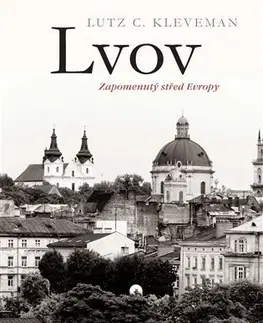 Svetové dejiny, dejiny štátov Lvov: zapomenutý střed Evropy - Lutz C. Kleveman