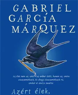 Fejtóny, rozhovory, reportáže Azért élek, hogy elmeséljem az életemet - Gabriel García Márquez,Vera Székács