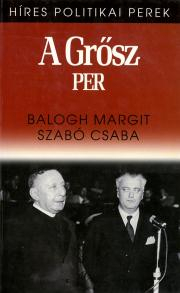 Svetové dejiny, dejiny štátov A Grősz-per - Margit Balogh,Csaba Szabó
