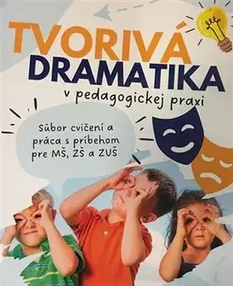 Pedagogika, vzdelávanie, vyučovanie Tvorivá dramatika v pedagogickej praxi - Miriam Martináková,Emma Martináková