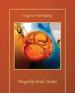 Ezoterika - ostatné Magický kruh života - Dagmar Batthyány