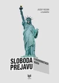 Odborná a náučná literatúra - ostatné Sloboda prejavu v rozhodnutiach súdov - Jozef Vozár,Kolektív autorov