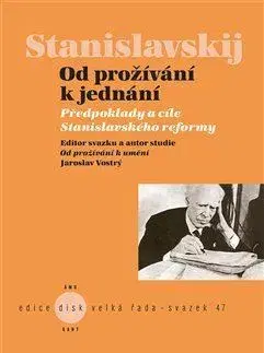 Divadlo - teória, história,... Od prožívání k jednání - Konstantin Sergejevi Stanislavskij,Jaroslav Vostrý