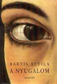 Beletria - ostatné A nyugalom - Attila Bartis