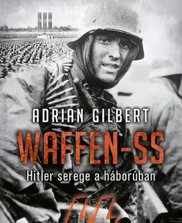 Druhá svetová vojna Waffen-SS. Hitler serege a háborúban - Gilbert Adrian