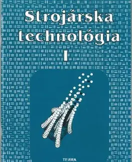 Učebnice - ostatné Strojárska technológia I. - Ľudovít Nagy