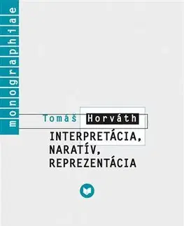 Literárna veda, jazykoveda Interpretácia, naratív, reprezentácia - Tomáš Horváth