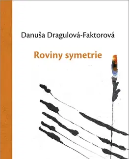 Slovenská poézia Roviny symetrie - Danuša Dragulová-Faktorová