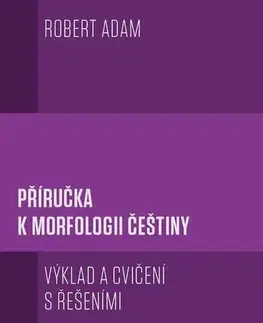 Jazykové učebnice, slovníky Příručka k morfologii češtiny - Robert Adam
