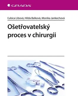 Ošetrovateľstvo, opatrovateľstvo Ošetřovatelský proces v chirurgii - Ľubica Libová,Hilda Balková,Monika Jankechová