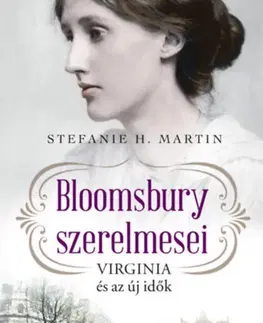 Romantická beletria Bloomsbury szerelmesei 1: Virginia és az új idők - H. Martin Stefanie