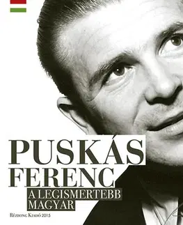 Biografie - ostatné Puskás Ferenc - A legismertebb magyar - Szőllősi Györgyi Shakti