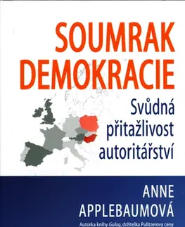 Politológia Soumrak demokracie - Svůdná přitažlivost autoritářství - Anne Applebaum