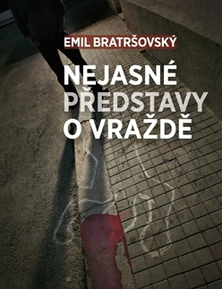 Česká beletria Nejasné představy o vraždě - Emil Bratršovský