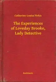 Svetová beletria The Experiences of Loveday Brooke, Lady Detective - Pirkis Catherine Louisa