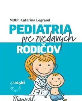 Starostlivosť o dieťa, zdravie dieťaťa Pediatria pre zvedavých rodičov - Katarína Legrand