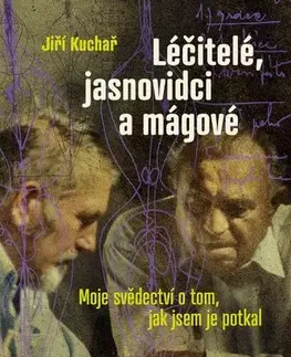 Mágia a okultizmus Léčitelé, jasnovidci a mágové - Jiří Kuchař
