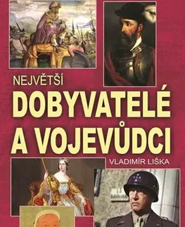 Odborná a populárno-náučná literatúra Největší dobyvatelé a vojevůdci - Vladimír Liška
