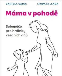 Partnerstvo a rodičovstvo - ostatné Máma v pohodě - Daniela Gaigg,Linda Syllaba,Michaela Weberová