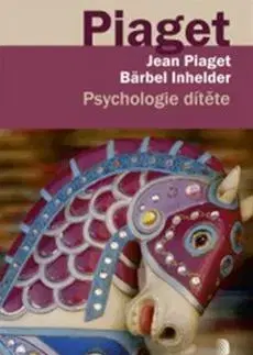 Psychológia, etika Psychologie dítěte - Jean Piaget,Bärbel Inhelderová