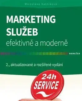 Marketing, reklama, žurnalistika Marketing služeb - efektivně a moderně 2. aktualizované a rozšířené vydání - Miroslava Vaštíková