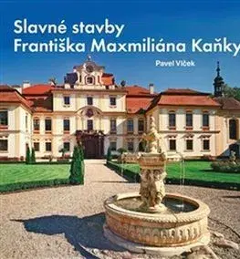 Architektúra Slavné stavby Františka Maximiliána Kaňky - Pavel Vlček