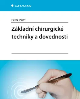 Chirurgia, ortopédia, traumatológia Základní chirurgické techniky a dovednosti - Peter Ihnát