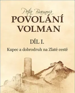 Historické romány Povolání Volman 1: Kupec a dobrodruh na Zlaté cestě - Petra Braunová