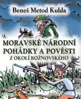 Rozprávky Moravské národní pohádky a pověsti z okolí rožnovského - Beneš Metod Kulda