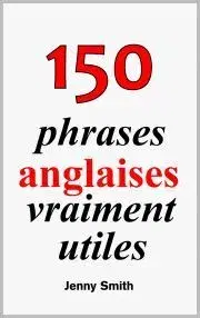 Jazykové učebnice - ostatné 150 phrases anglaises vraiment utiles - Jenny Smith