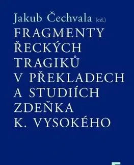 Filozofia Fragmenty řeckých tragiků v překladech a studiích Zdeňka K. Vysokého - Jakub Čechvala