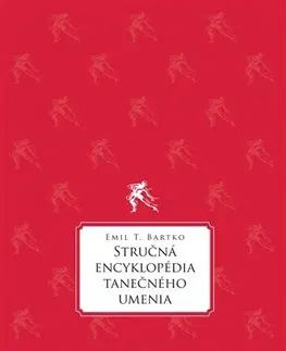 Dejiny, teória umenia Stručná encyklopédia tanečného umenia - Tomáš Emil Bartko