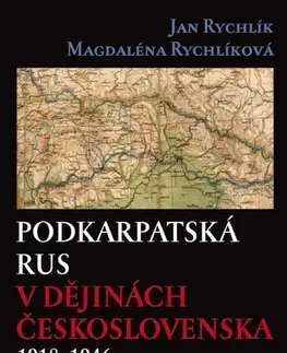 História - ostatné Podkarpatská Rus v dějinách Československa 1918–1946 - Jan Rychlík,Magdaléna Rychlíková