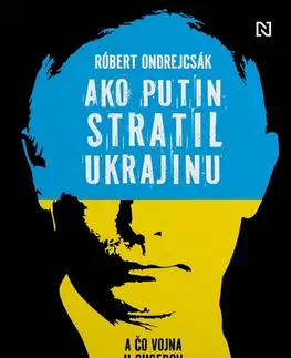 Politológia Ako Putin stratil Ukrajinu - Róbert Ondrejcsák