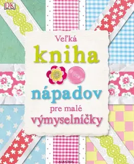 Hobby - ostatné Veľká kniha nápadov pre malé výmyselníčky, 2.vydanie - Kolektív autorov,Mária Pavligová