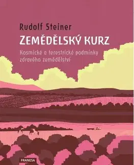 Záhrada - Ostatné Zemědělský kurz - Kosmické a terestrické podmínky zdravého zemědělství - Rudolf Steiner