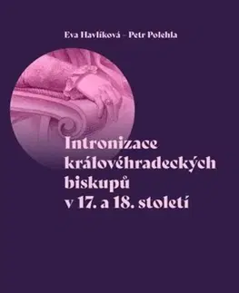 Kresťanstvo Intronizace královéhradeckých biskupů v 17. a 18. století - Eva Havlíková,Petr Polehla