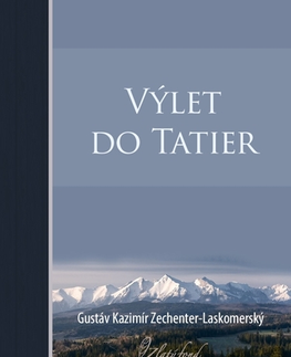 Geografia - ostatné Výlet do Tatier - Gustáv Kazimír Zechenter-Laskomerský