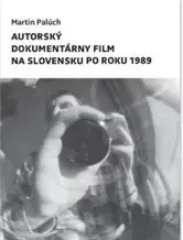 Slovenské a české dejiny Autorský dokumentárny film na Slovensku po roku 1989 - Martin Palúch