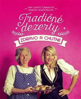 Sladká kuchyňa Tradičné dezerty zdravo a chutne - Turnerová Tina Zlatoš